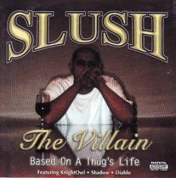 洋楽 SLUSH THE VILLAIN/BASED ON A THUGS LIFE Slush the Villain Albums: songs, discography, biography, and