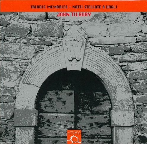 John Tilbury – Triadic Memories Triadic Memories / Notti Stellate a Vagli by John Tilbury