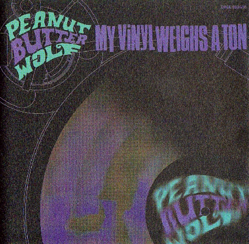 My Vinyl Weighs a Ton by Peanut Butter Wolf (Album; Nippon