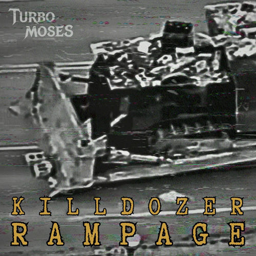 Killdozer Rampage by Turbo Moses (Single): Reviews, Ratings, Credits ...