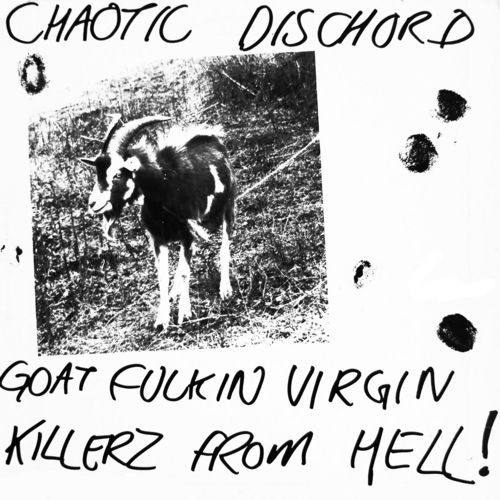 Chaotic Dischord ‎– Goat Fuckin … Goat Fuckin' Virgin Killerz From Hell! by Chaotic Dischord (Album