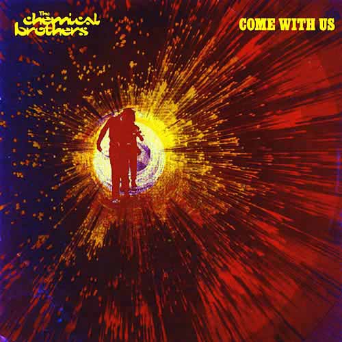 Come With Us by The Chemical Brothers (Album; Astralwerks