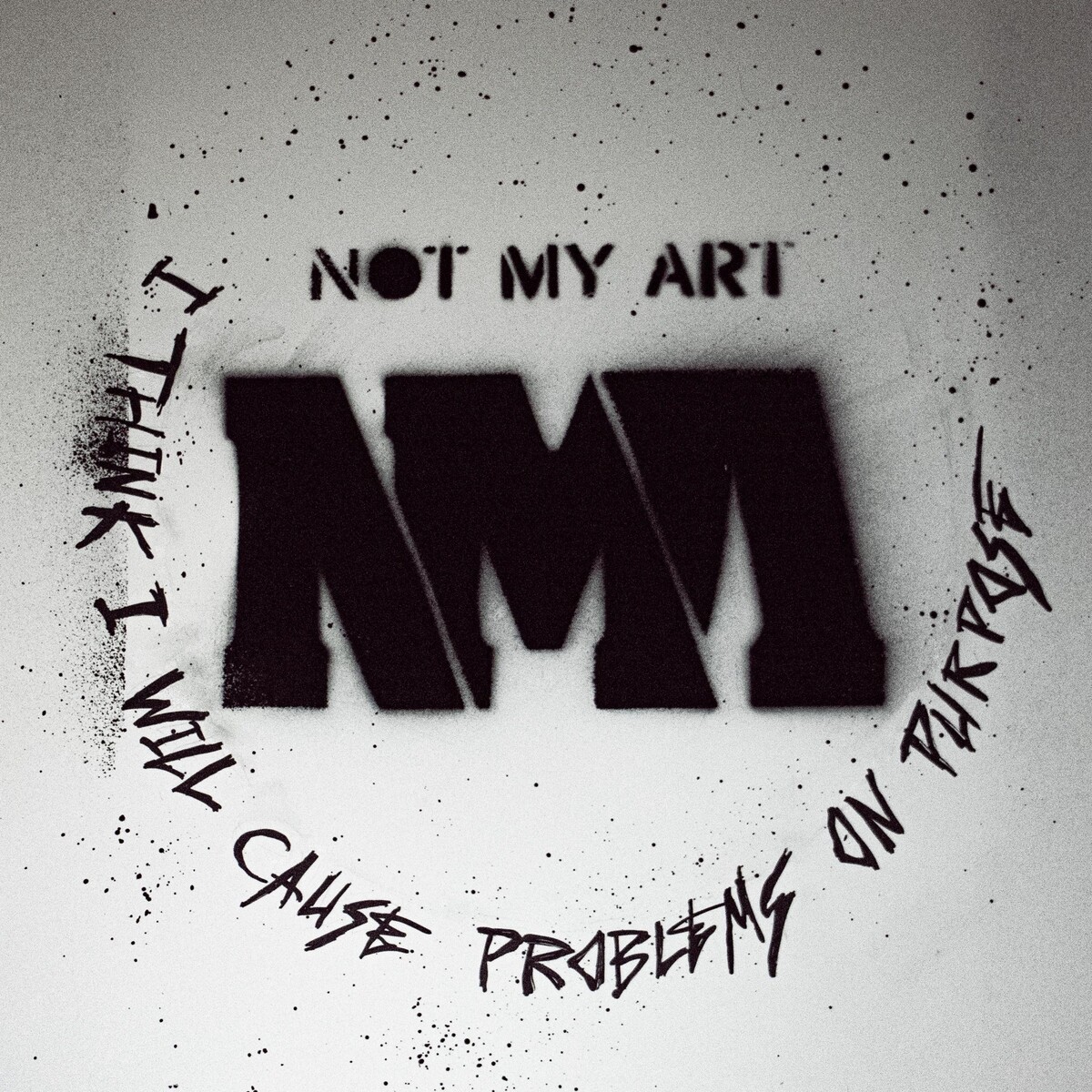 I Think I Will Cause Problems on Purpose by Not My Art (Single; Not My ...