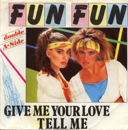 Give Me Your Love / Tell Me by Fun Fun (Single, Italo-Disco