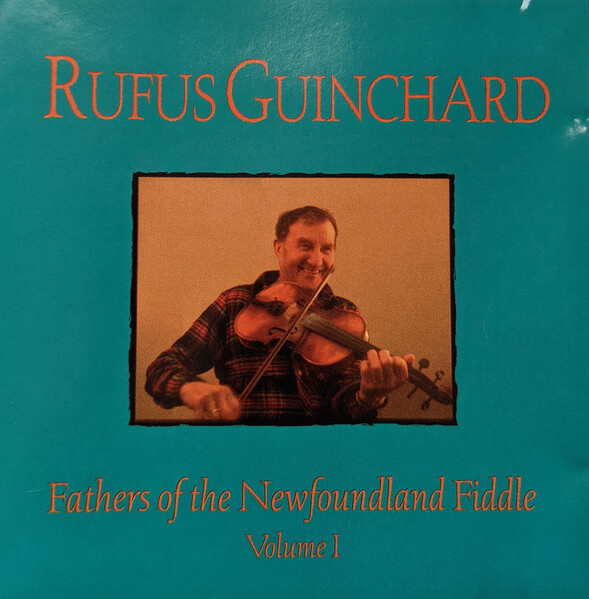Fathers of the Newfoundland Fiddle Volume I by Rufus Guinchard (Album ...
