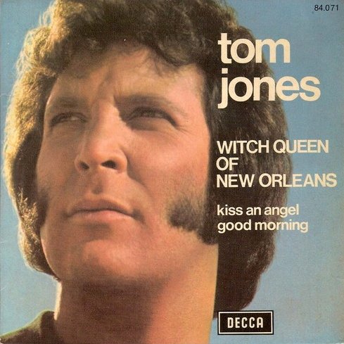 Witch Queen of New Orleans / Kiss an Angel Good Morning by Tom Jones (Single; Decca; 84.071): Reviews, Ratings, Credits, Song list - Rate Your Music