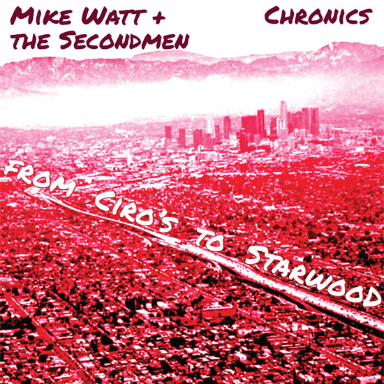 From Ciro's to Starwood by Mike Watt + The Secondmen / Chronics (Single ...