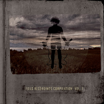 Field Recordings Compilation Vol. 1 by Various Artists (Compilation ...