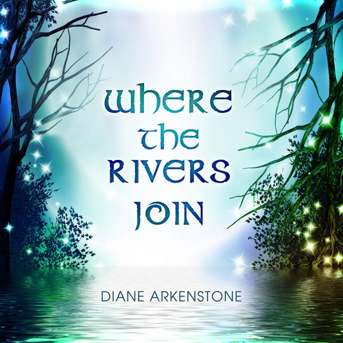 Where the Rivers Join by Diane Arkenstone (Single): Reviews, Ratings ...