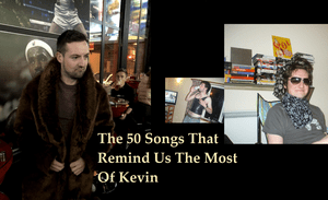 The 50 Songs that Most Remind Us of Kevin - Rate Your Music