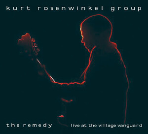 The Remedy: Live at the Village Vanguard by Kurt Rosenwinkel Group 