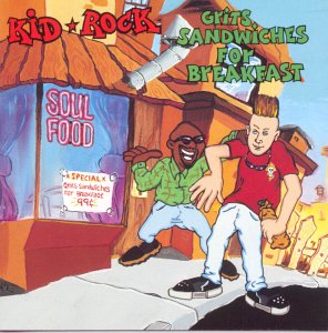 Grits Sandwiches for Breakfast by Kid Rock (Album, Hip Hop