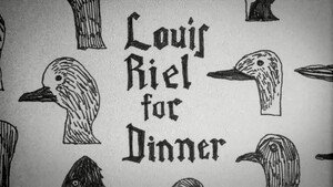 Louis Riel for Dinner (Film, Animation): Reviews, Ratings, Cast and ...