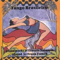 Tango Brasileiro: Piano Works of Ernesto Nazareth by Frank French album cover