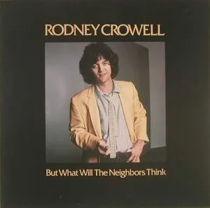 But What Will the Neighbors Think by Rodney Crowell album cover