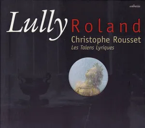Roland by Jean-Baptiste Lully / Les Talens Lyriques / Christophe Rousset album cover