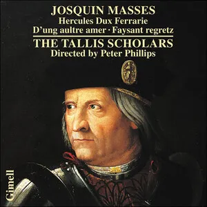 Josquin Masses: Hercules dux Ferrarie; D'ung aultre amer; Faysant regretz by Josquin des Prés / The Tallis Scholars / Peter Phillips album cover