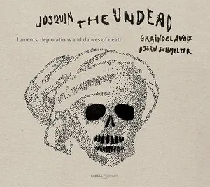 Josquin the Undead: Laments, Deplorations and Dances of Death