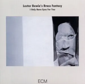 I Only Have Eyes for You by Lester Bowie's Brass Fantasy album cover