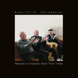 Abkhazian & Circassian Music from Turkey by Azar Ensemble / 70’lik Delikanlılar album cover