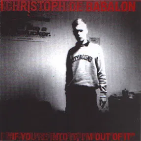 Christoph de Babalon - If You're Into It, I'm Out of It