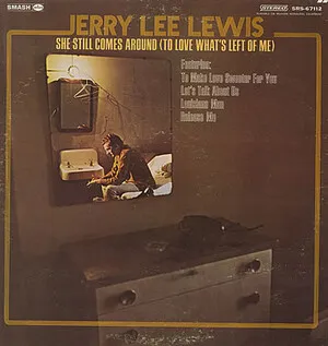 She Still Comes Around (to Love What's Left of Me) by Jerry Lee Lewis album cover