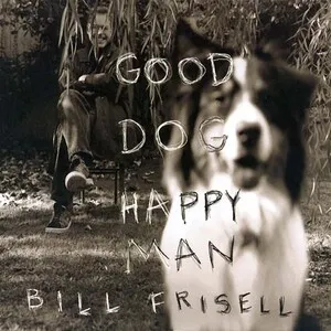 Good Dog, Happy Man by Bill Frisell album cover