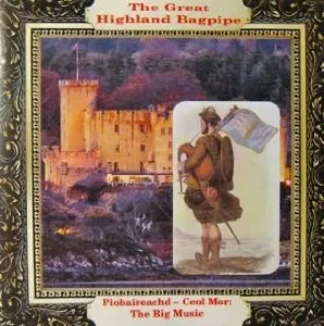 The Great Highland Bagpipe Piobaireachd: Ceol Mor - The Big Music