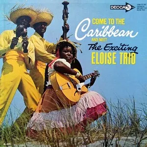 Come to the Caribbean and Meet the Exciting Eloise Trio by The Exciting Eloise Trio album cover
