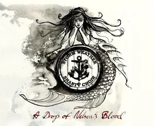 A Drop of Nelson's Blood by Storm Weather Shanty Choir album cover