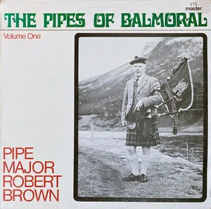 The Pipes of Balmoral, Volume One by Pipe Major Robert Brown album cover