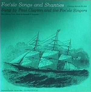 Foc'sle Songs and Shanties by Paul Clayton and The Foc'sle Singers album cover
