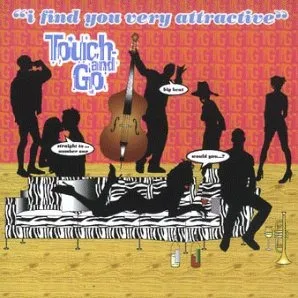 I Find You Very Attractive by Touch and Go album cover