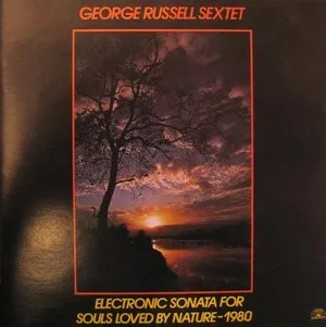 Electronic Sonata for Souls Loved by Nature - 1980 by George Russell Sextet album cover