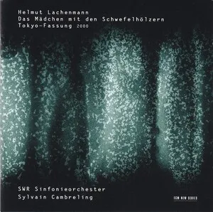 Das Mädchen mit den Schwefelhölzern, Tokyo-Fassung 2000 by Helmut Lachenmann / SWR Sinfonieorchester / Sylvain Cambreling album cover