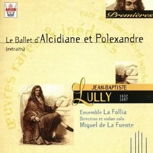 Le ballet d'Alcidiane et Polexandre (extraits) (Ensemble La Follia/Miguel de La Fuente) by Jean-Baptiste Lully album cover
