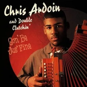 Gon' Be Jus' Fine by Chris Ardoin & Double Clutchin' album cover