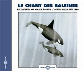Le chant des baleines: Recordings of Whale Sounds / Songs From the Deep