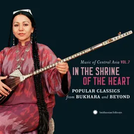 Music of Central Asia Vol. 7: In the Shrine of the Heart - Popular Classics From Bukhara and Beyond album cover