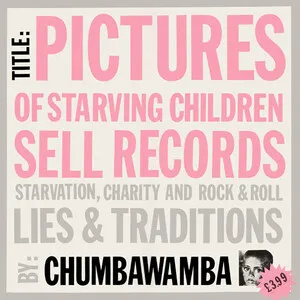 Pictures of Starving Children Sell Records: Starvation, Charity and Rock & Roll - Lies & Traditions