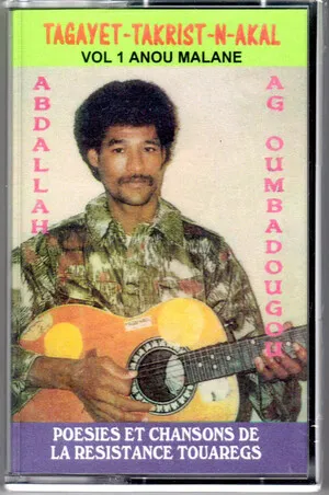 Tagayet-takrist-n-akal, Vol 1 Anou Malane: Poésies et chansons de la résistance Touaregs