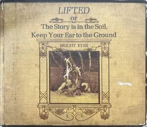Lifted or The Story Is in the Soil, Keep Your Ear to the Ground by Bright Eyes album cover