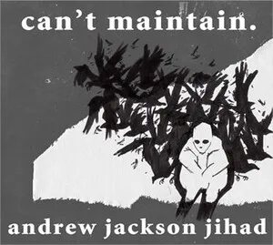 Can't Maintain. by Andrew Jackson Jihad album cover