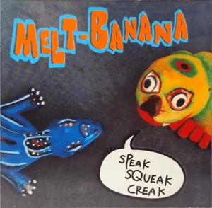 Speak Squeak Creak by Melt-Banana album cover