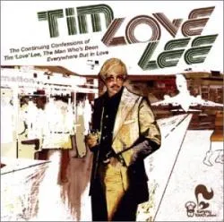 Just Call Me Lone Lee: The Continuing Confessions of Tim 'Love' Lee, The Man Who's Been Everywhere But in Love by Tim 'Love' Lee album cover