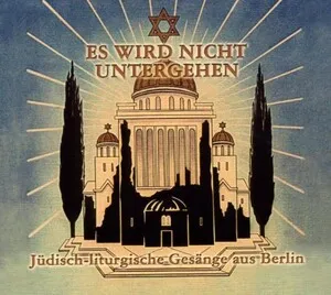 Es wird nicht untergehen: Jüdisch-liturgische Gesänge aus Berlin by Berliner Synagogen-Chor album cover