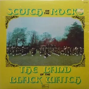 Scotch on the Rocks by The Pipes and Drums and Regimental Band of The Black Watch (Royal Highland Regi… album cover