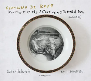 Portrait of the Artist as a Starved Dog: Madrigals by Cipriano de Rore / Graindelavoix / Björn Schmelzer album cover