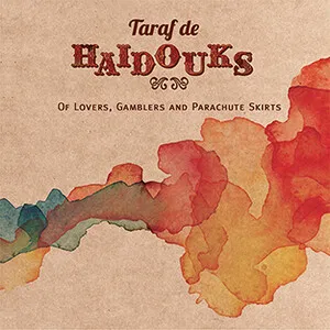 Of Lovers, Gamblers and Parachute Skirts by Taraf de Haïdouks album cover
