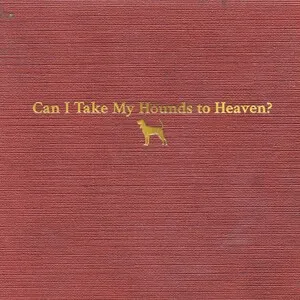 Can I Take My Hounds to Heaven? by Tyler Childers album cover